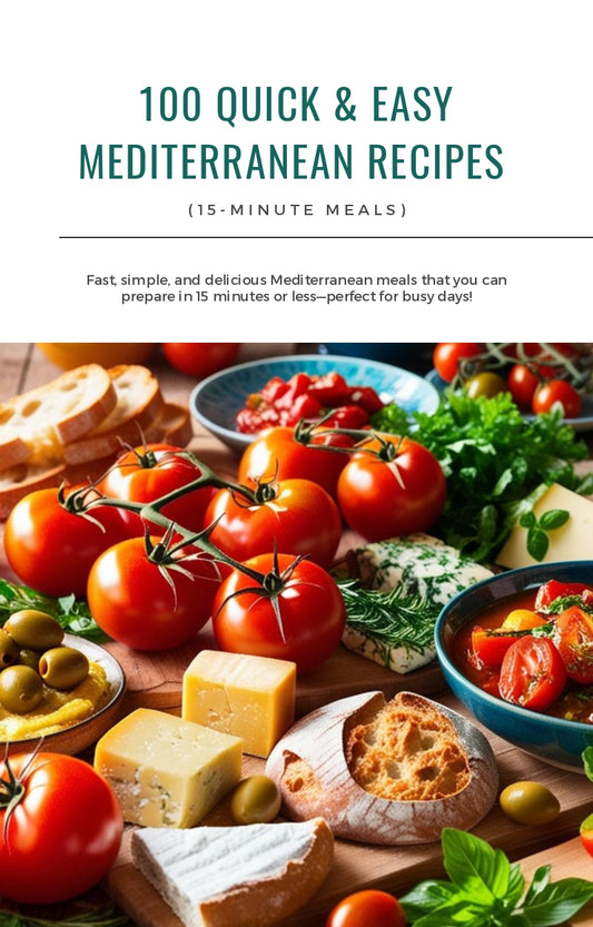 100 Quick & Easy Mediterranean Recipes (15-Minute Meals)